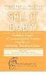 Sell It, Baby! Marketing Angel's 37 Down-to-Earth & Practical How-To's on Marketing, Branding & Sales