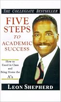 Five Steps to Academic Success: How to Excel in Class and Bring Home the A's