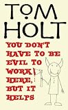 You Don`t Have to be Evil to Work Here, But it Helps