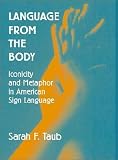 Language from the Body: Iconicity and Metaphor in American Sign Language