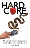 Hard Core: Defeating Sexual Temptation with a Superior Satisfaction