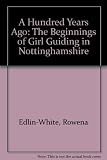 A hundred years ago : the beginnings of girl guiding in Nottinghamshire