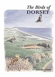 The Birds of Dorset (Helm County Avifauna) (Helm County Avifauna)
