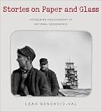 Stories on Paper & Glass: Pioneering Photography at National Geographic