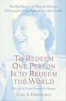 To Redeem One Person Is To Redeem The World: A Life of Frieda Fromm-Reichmann