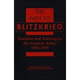 The Path to Blitzkrieg: Doctrine and Training in the German Army, 1920-1939