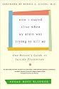 How I Stayed Alive When My Brain Was Trying to Kill Me: One Person's Guide to Suicide Prevention
