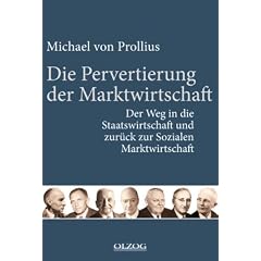 Die Pervertierung der Marktwirtschaft: Der Weg in die Staatswirtschaft und zur�ck zur Sozialen Marktwirtschaft