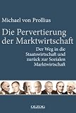Die Pervertierung der Marktwirtschaft: Der Weg in die Staatswirtschaft und zur�ck zur Sozialen Marktwirtschaft