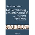 Die Pervertierung der Marktwirtschaft: Der Weg in die Staatswirtschaft und zur�ck zur Sozialen Marktwirtschaft
