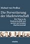 Die Pervertierung der Marktwirtschaft: Der Weg in die Staatswirtschaft und zur�ck zur Sozialen Marktwirtschaft