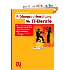 Pr�fungsvorbereitung f�r IT-Berufe: Die wirklich wichtigen Pr�fungsinhalte, nach Lernfeldern sortiert - �bungsaufgaben mit kommentierten L�sungen<br>