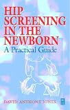 Hip Screening in the Newborn: A Practical Guide