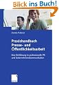 Praxishandbuch Presse- und �ffentlichkeitsarbeit: Eine Einf�hrung in professionelle PR und Unternehmenskommunikation