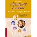 Abenteuer Au-Pair. USA und Europa: Erlebnisberichte, Tips, Adressen