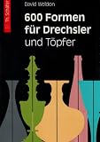 600 Formen f&uuml;r Drechsler und T&ouml;pfer: Vorlagen zum &Uuml;bertragen - David Weldon