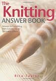 The knitting answer book : answers to everything from casting on to decorative effects