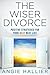 The Wiser Divorce: Positive Strategies for Your Next Best Life