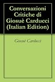 Conversazioni Critiche di Giosuè Carducci