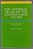The external trade of the Loango Coast, 1576-1870 : the effects of changing commercial relations on the Vili Kingdom of Loango