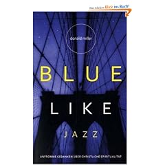 Blue like Jazz: Unfromme Gedanken �ber christliche Spiritualit�t