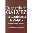 Bernardo de Galvez in Louisiana: 1776-1783 (Louisiana Parish Histories Series) by John Walton Caughey and Jack D. L. Holmes