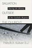Salvation Outside the Church: Tracing the History of the Catholic Response
