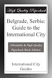 Belgrade, Serbia: Guide to the International City