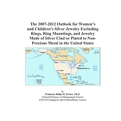 The 2007-2012 Outlook for Womens and Childrens Silver Jewelry Excluding Rings, Ring Mountings, and Jewelry Made of Silver Clad or Plated to Non-Precious Metal in the United States