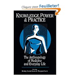 Knowledge, Power, and Practice: The Anthropology of Medicine and Everyday Life