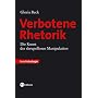 Verbotene Rhetorik: Die Kunst der skrupellosen Man&hellip von Gloria Beck