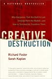 Creative Destruction: Why Companies That Are Built to Last Underperform the Market--And How to Successfully Transform Them