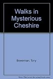 Walks in mysterious Cheshire : fifteen walks through Cheshire's historic countryside