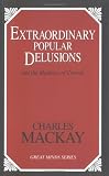 Extraordinary Popular Delusions: And the Madness of Crowds (Great Minds Series)