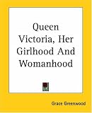 Review Kessinger Publishing Co  / Queen Victoria, Her Girlhood And Womanhood