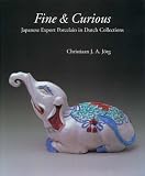 Fine and Curious: Japanese Export Porcelain in Dutch Collections