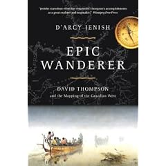Epic Wanderer: David Thompson and the Mapping of the Canadian West