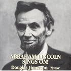 Abraham Lincoln Sings On by Douglas Jimerson