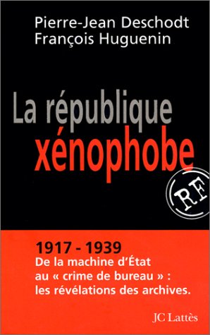 La République xénophobe : 1917-1939, de la machine d'état au crime de bureau : les révélations des archives