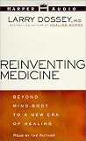 Reinventing Medicine: Beyond Mind-Body to a New Era of Healing