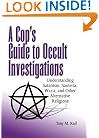Cop's Guide to Occult Investigations: Understanding Satanism, Santeria, Wicca, and Other Alternative Religions