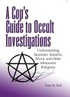 Cop's Guide to Occult Investigations: Understanding Satanism, Santeria, Wicca, and Other Alternative Religions