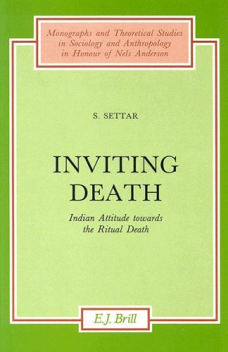 Inviting Death: Indian Attitude Towards the Ritual Death (Monographs and Theoretical Studies in Sociology and Anthropology in Honour of Nels Anderson)