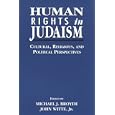 Human Rights in Judaism: Cultural, Religious, and Political Perspectives by Michael J. Broyde and John Witte Jr.