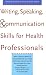 Check out Writing, Speaking, and Communication Skills for Health Professionals
