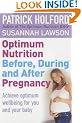 Optimum Nutrition Before, During And After Pregnancy: The definitive guide to having a healthy pregnancy: Everything You Need to Achieve Optimum Well-being