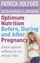 Optimum Nutrition Before, During and After Pregnancy: The Definitive Guide to Having a Healthy Pregnancy: Everything You Need to Achieve Optimum Well-being