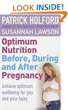 Optimum Nutrition Before, During And After Pregnancy: The definitive guide to having a healthy pregnancy: Everything You Need to Achieve Optimum Well-being