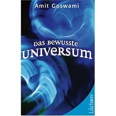 Das bewusste Universum. Wie Bewusstsein die materielle Welt erschafft (Gebundene Ausgabe)