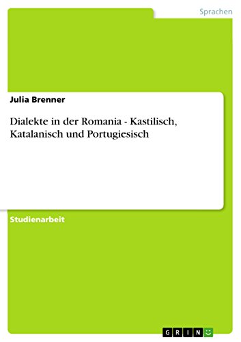 Dialekte in der Romania - Kastilisch, Katalanisch und Portugiesisch (German Edition)